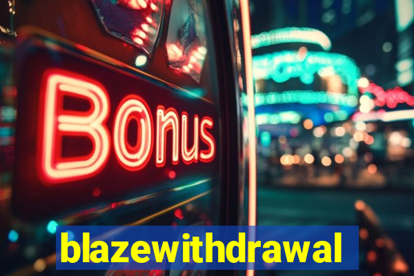 blazewithdrawal