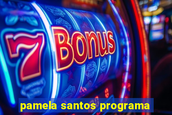 pamela santos programa