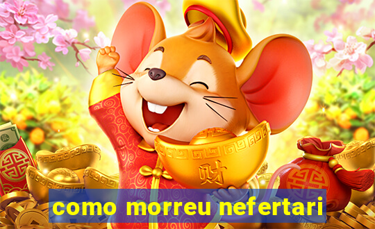 como morreu nefertari