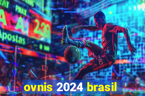 ovnis 2024 brasil