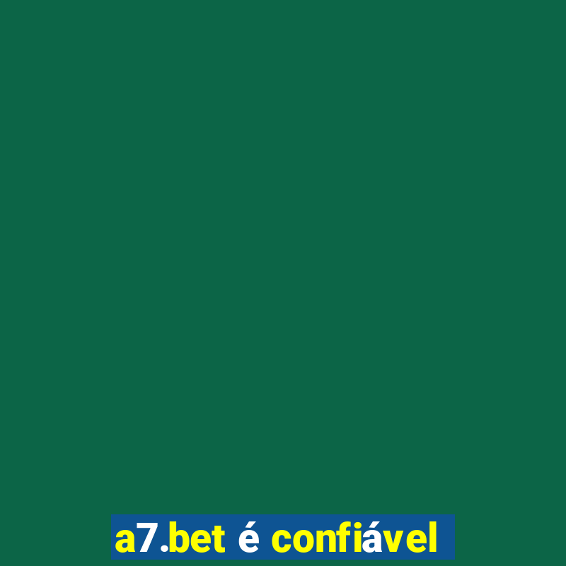 a7.bet Ã© confiÃ¡vel