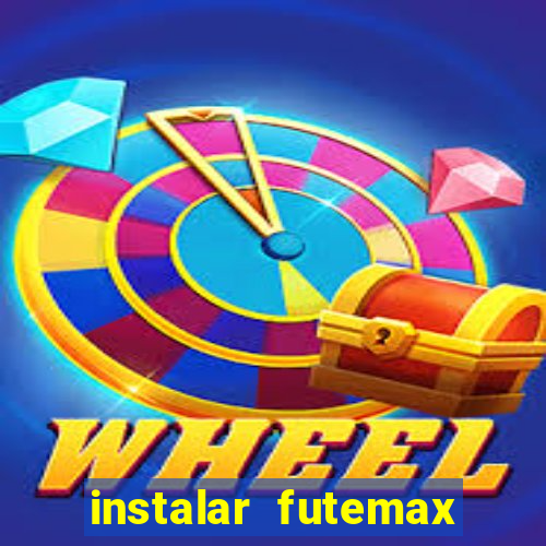 instalar futemax futebol ao vivo