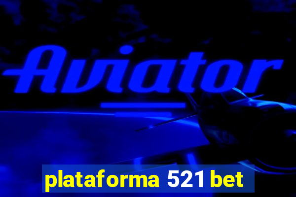 plataforma 521 bet