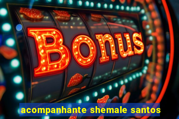 acompanhante shemale santos