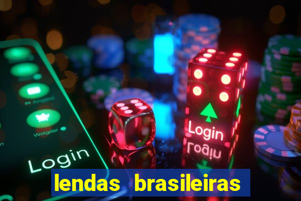 lendas brasileiras desconhecidas do folclore
