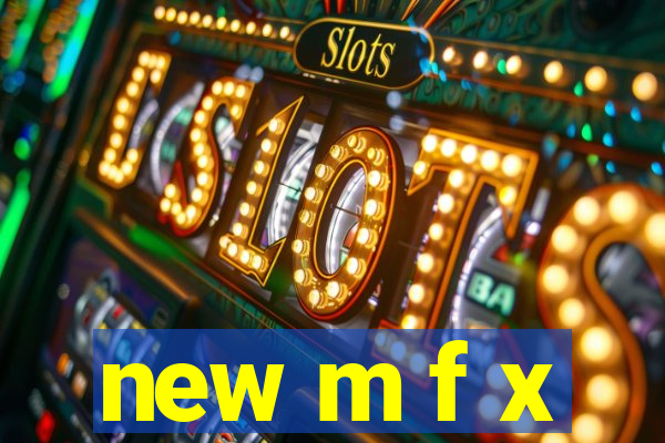 new m f x