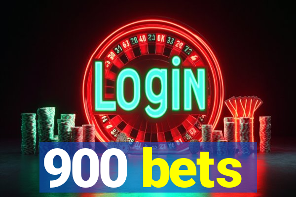 900 bets