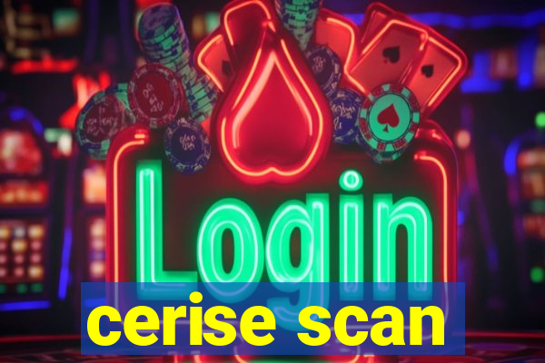 cerise scan