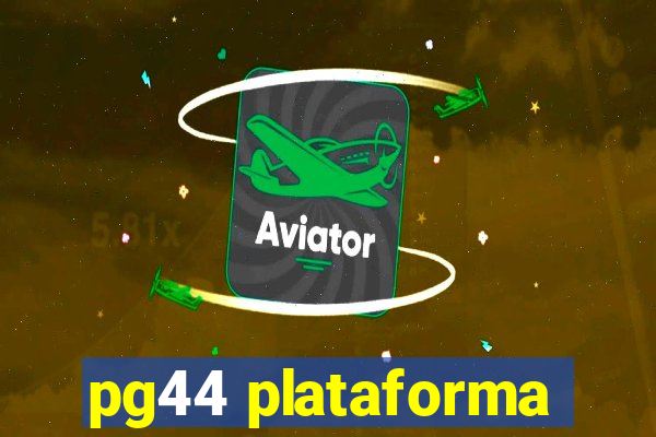 pg44 plataforma