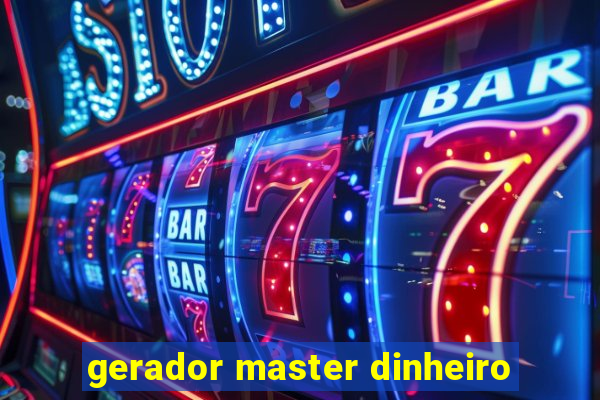 gerador master dinheiro