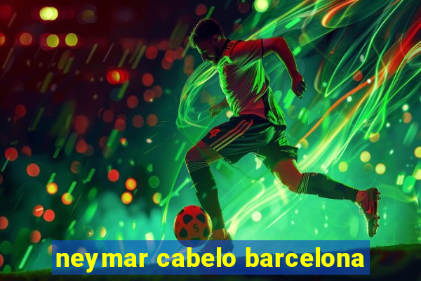 neymar cabelo barcelona