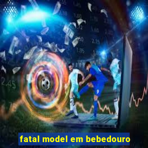 fatal model em bebedouro
