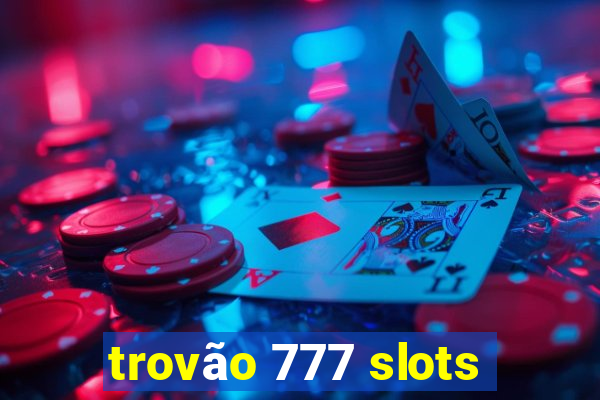 trovÃ£o 777 slots