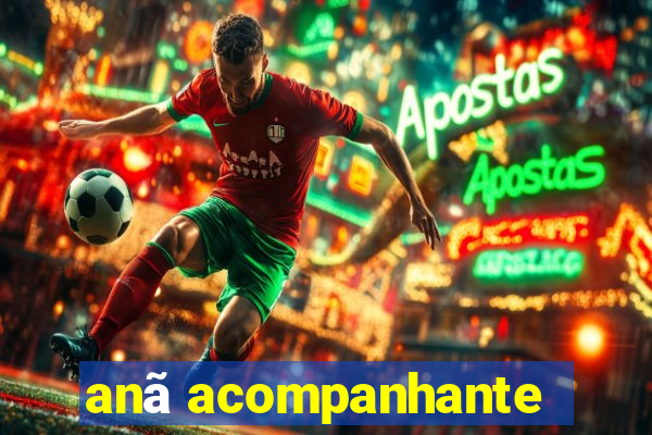 anÃ£ acompanhante