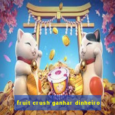 fruit crush ganhar dinheiro