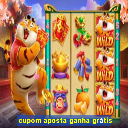 cupom aposta ganha grÃ¡tis