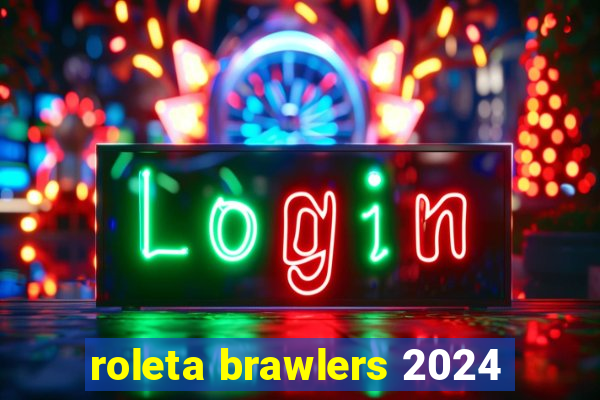 roleta brawlers 2024