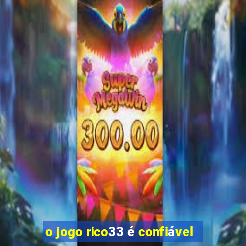 o jogo rico33 Ã© confiÃ¡vel