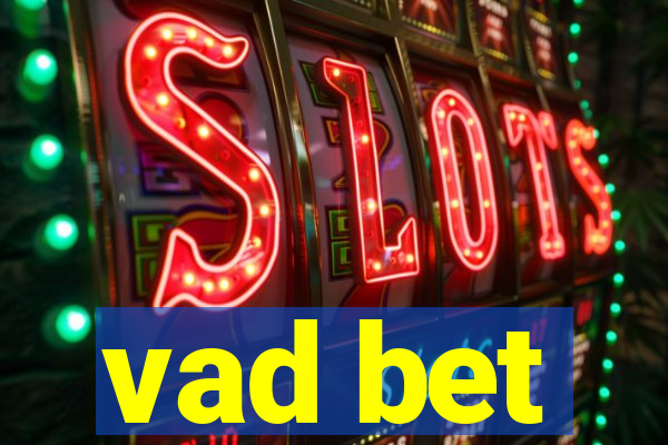 vad bet