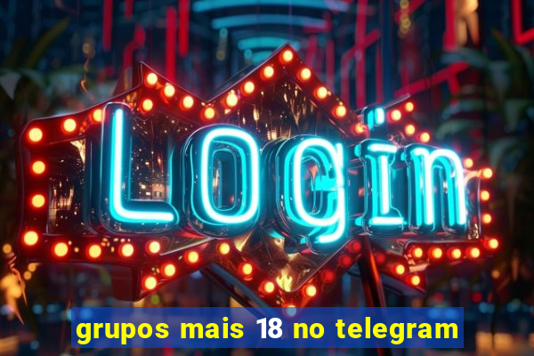 grupos mais 18 no telegram