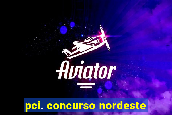 pci. concurso nordeste