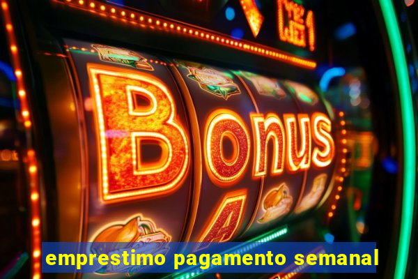 emprestimo pagamento semanal