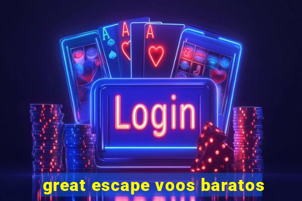 great escape voos baratos