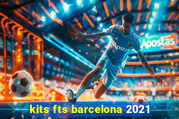 kits fts barcelona 2021