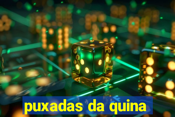 puxadas da quina