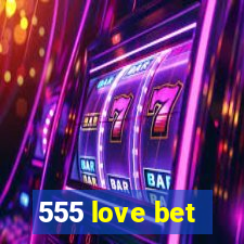 555 love bet