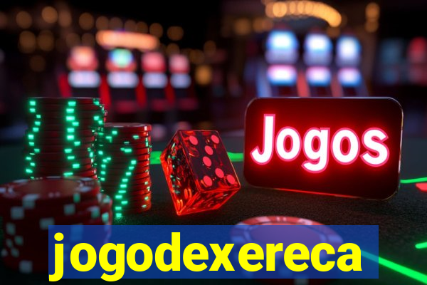 jogodexereca