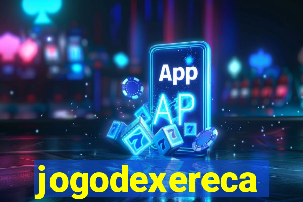 jogodexereca