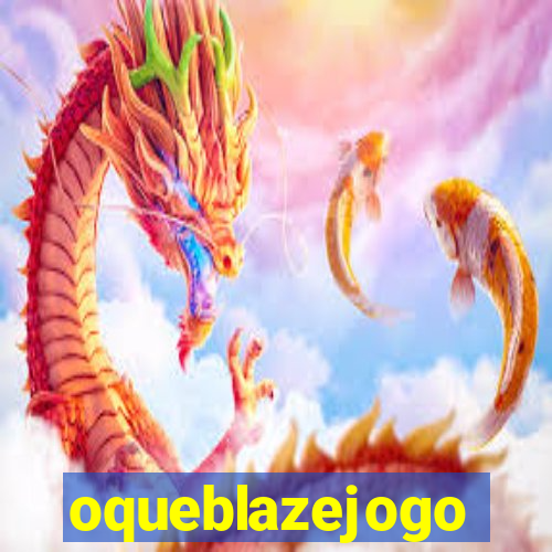 oqueblazejogo