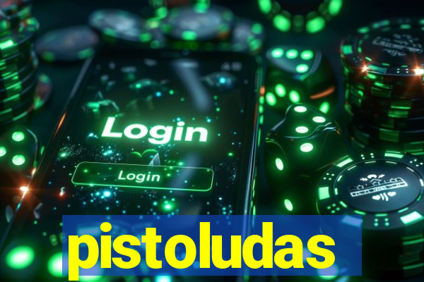 pistoludas