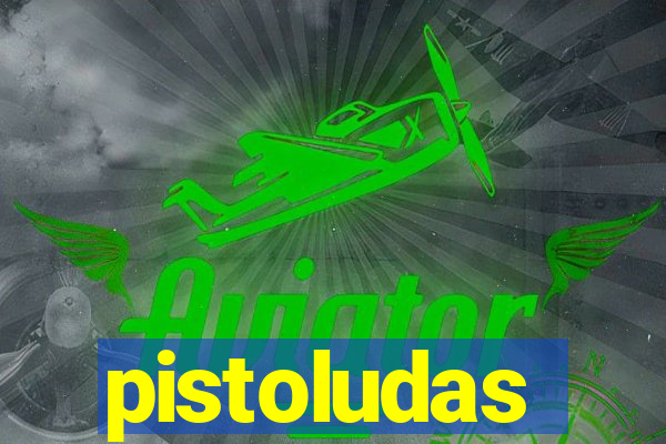pistoludas