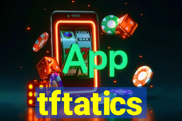 tftatics