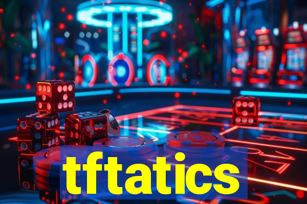 tftatics