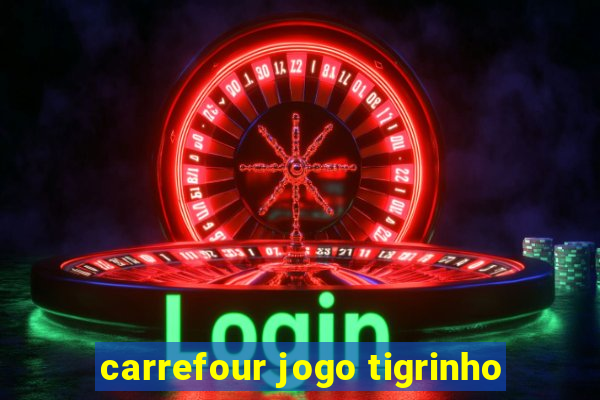 carrefour jogo tigrinho