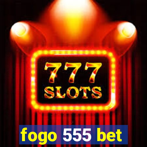 fogo 555 bet