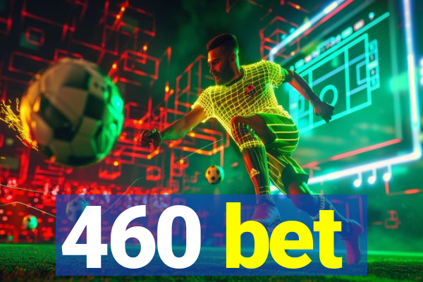 460 bet