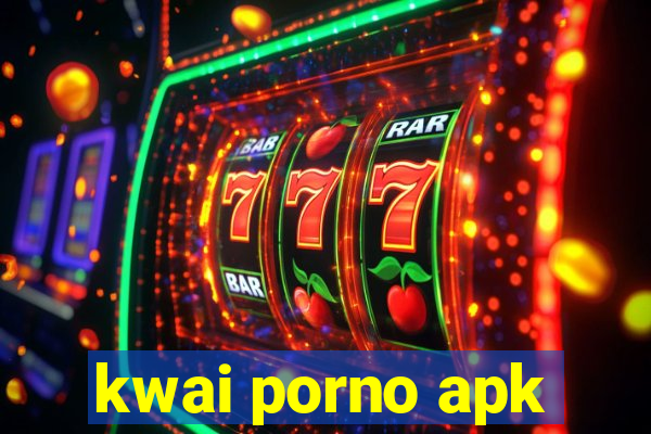 kwai porno apk