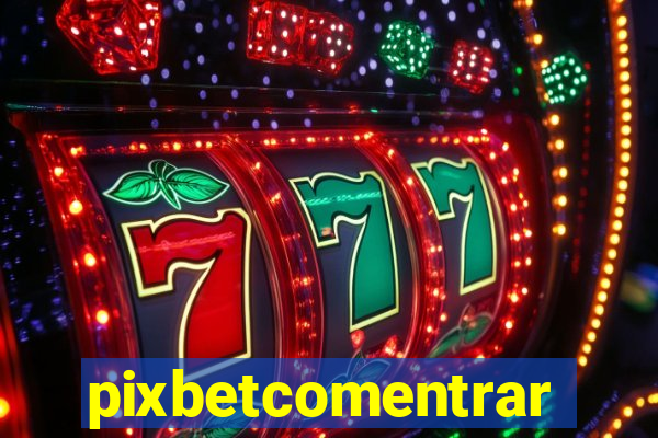 pixbetcomentrar