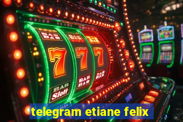 telegram etiane felix