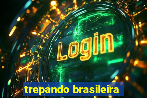 trepando brasileira