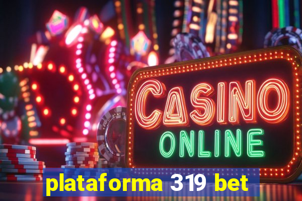 plataforma 319 bet