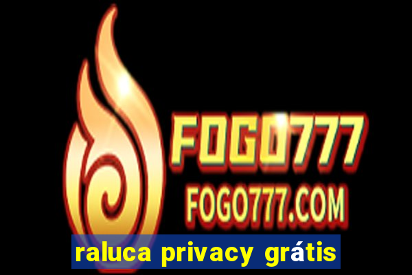 raluca privacy grÃ¡tis