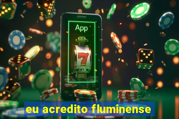 eu acredito fluminense