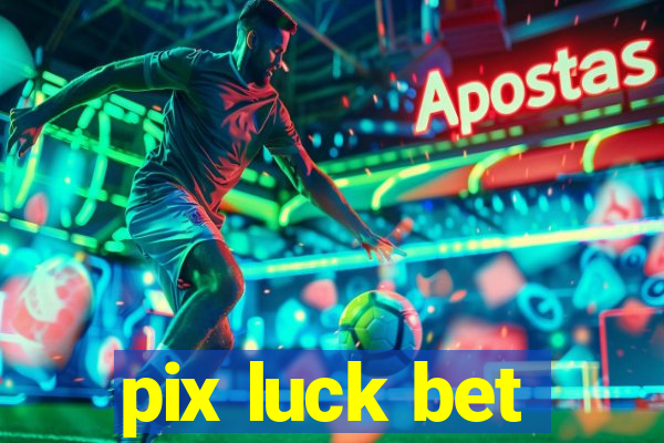 pix luck bet
