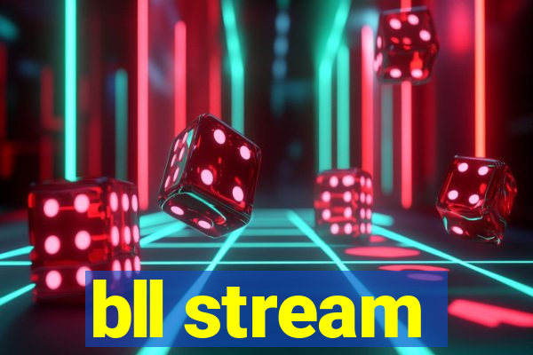 bll stream