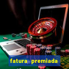 fatura premiada riachuelo loteria federal